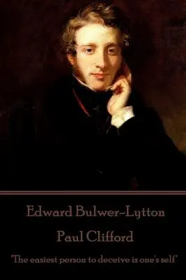 Edward Bulwer-Lytton - Paul Clifford : La personne la plus facile à tromper, c'est soi-même« ». - Edward Bulwer-Lytton - Paul Clifford: The easiest person to deceive is one's self