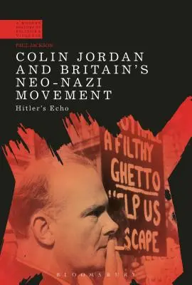 Colin Jordan et le mouvement néo-nazi britannique : L'écho d'Hitler - Colin Jordan and Britain's Neo-Nazi Movement: Hitler's Echo