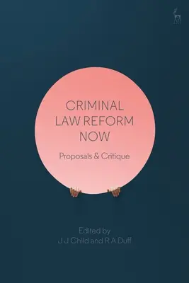 La réforme du droit pénal aujourd'hui : Propositions et critiques - Criminal Law Reform Now: Proposals & Critique