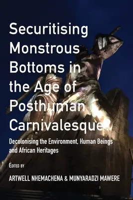 Securitising Monstrous Bottoms in the Age of Posthuman Carnivalesque : Décoloniser l'environnement, les êtres humains et les patrimoines africains - Securitising Monstrous Bottoms in the Age of Posthuman Carnivalesque?: Decolonising the Environment, Human Beings and African Heritages