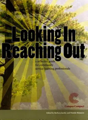 Regarder à l'intérieur, tendre la main : Un guide de réflexion pour les professionnels de l'apprentissage par le service communautaire - Looking In, Reaching Out: A Reflective Guide for Community Service-Learning Professionals