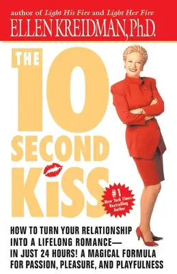 Le baiser de 10 secondes : comment transformer votre relation en une romance durable - en seulement 24 heures ! Une formule magique pour la passion, le plaisir et l'amour. - The 10-Second Kiss: How to Turn Your Relationship Into a Lifelong Romance -- in Just 24 Hours! A Magical Formula for Passion, Pleasure, an