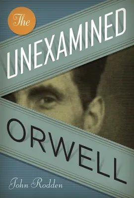 L'inexpliqué Orwell - The Unexamined Orwell