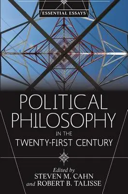 La philosophie politique au XXIe siècle : Essais essentiels - Political Philosophy in the Twenty-First Century: Essential Essays