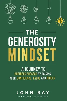 L'esprit de générosité : Un voyage vers le succès en affaires en augmentant votre confiance, votre valeur et vos prix - The Generosity Mindset: A Journey to Business Success by Raising Your Confidence, Value, and Prices