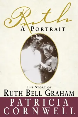 Ruth, un portrait : L'histoire de Ruth Bell Graham - Ruth, A Portrait: The story of Ruth Bell Graham