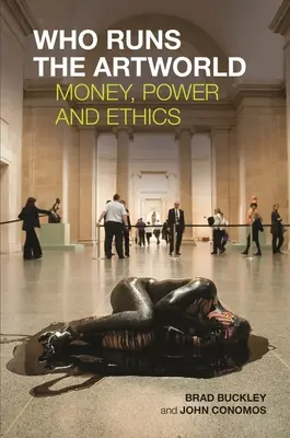 Qui dirige le monde de l'art : Argent, pouvoir et éthique - Who Runs the Artworld: Money, Power and Ethics
