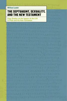 La Septante, la sexualité et le Nouveau Testament : Études de cas sur l'impact de la LXX dans Philon et le Nouveau Testament - The Septuagint, Sexuality, and the New Testament: Case Studies on the Impact of the LXX in Philo and the New Testament