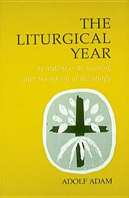 L'année liturgique : Son histoire et sa signification après la réforme de la liturgie - Liturgical Year: Its History and Its Meaning After the Reform of the Liturgy