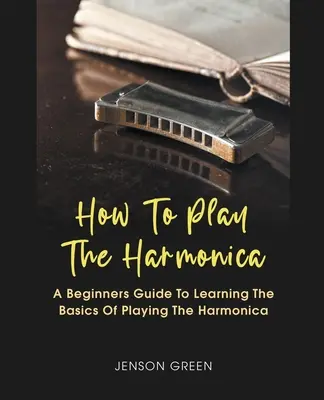 Comment jouer de l'harmonica - How To Play The Harmonica