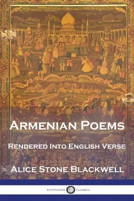 Poèmes arméniens : Rendus en vers anglais - Armenian Poems: Rendered Into English Verse