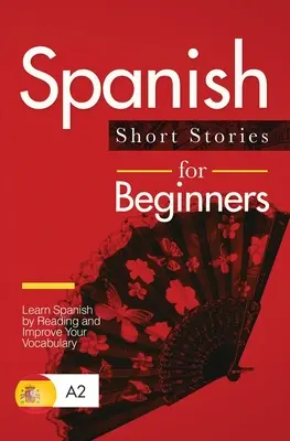 Histoires courtes en espagnol pour débutants : Apprendre l'espagnol en lisant et améliorer son vocabulaire - Spanish Short Stories for Beginners: Learn Spanish by Reading and Improve Your Vocabulary