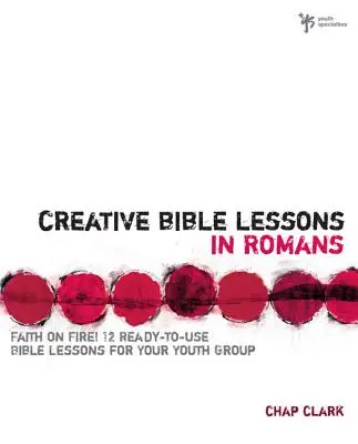 Leçons bibliques créatives sur Romains : La foi dans le feu ! - Creative Bible Lessons in Romans: Faith in Fire!