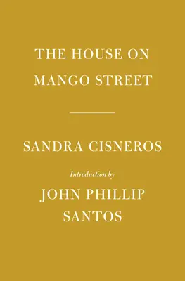 La maison de la rue Mango : Introduction de John Phillip Santos - The House on Mango Street: Introduction by John Phillip Santos