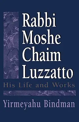 Rabbi Moshe Chaim Luzzatto : sa vie et son œuvre - Rabbi Moshe Chaim Luzzatto: His Life and Works
