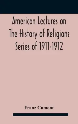 American Lectures On The History of Religions Series of 1911-1912 Astrologie et religion chez les Grecs et les Romains - American Lectures On The History of Religions Series of 1911-1912 Astrology and religion among the Greeks and Romans