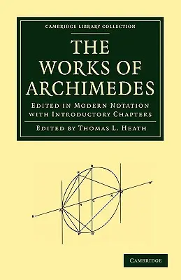 Œuvres d'Archimède : Édition en notation moderne avec chapitres introductifs - The Works of Archimedes: Edited in Modern Notation with Introductory Chapters