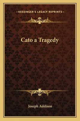 Caton, une tragédie - Cato a Tragedy
