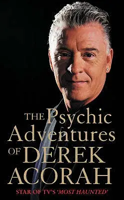 Les aventures psychiques de Derek Acorah : Les aventures psychiques de Derek Acorah, star de l'émission la plus hantée de la télévision - The Psychic Adventures of Derek Acorah: Star of Tv's Most Haunted