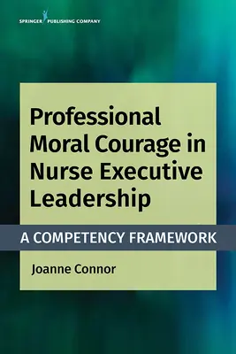 Le courage moral professionnel chez les infirmières cadres : Un cadre de compétences - Professional Moral Courage in Nurse Executive Leadership: A Competency Framework