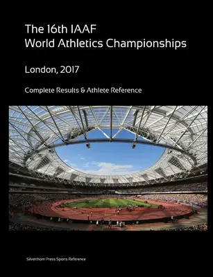 16e Championnats du monde d'athlétisme - Londres 2017. Résultats complets et références des athlètes - 16th World Athletics Championships - London 2017. Complete Results & Athlete Reference