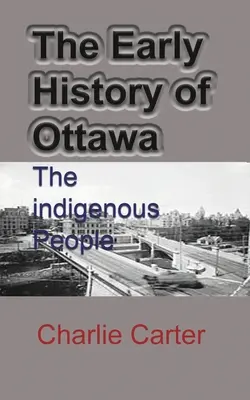 Les débuts de l'histoire d'Ottawa : Le peuple autochtone - The Early History of Ottawa: The indigenous People