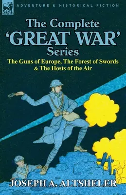 La série complète sur la « Grande Guerre » : Les canons de l'Europe, la forêt des épées et les armées de l'air - The Complete 'Great War' Series: The Guns of Europe, the Forest of Swords & the Hosts of the Air