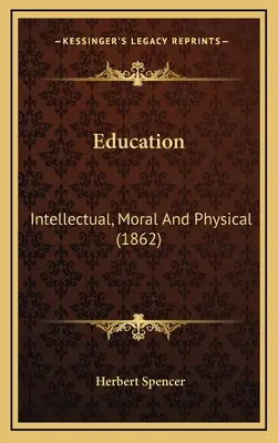 L'éducation : Intellectuelle, morale et physique (1862) - Education: Intellectual, Moral And Physical (1862)