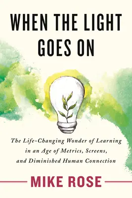 Quand la lumière s'allume : Le miracle de l'apprentissage qui change la vie à l'ère des métriques, des écrans et de la diminution des liens humains - When the Light Goes on: The Life-Changing Wonder of Learning in an Age of Metrics, Screens, and Diminished Human Connection