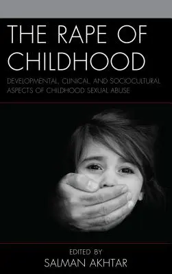 Le viol de l'enfance : Aspects développementaux, cliniques et socioculturels des abus sexuels dans l'enfance - The Rape of Childhood: Developmental, Clinical, and Sociocultural Aspects of Childhood Sexual Abuse