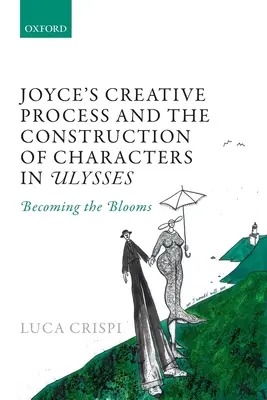Le processus créatif de Joyce et la construction des personnages dans Ulysse : Devenir les fleurs - Joyce's Creative Process and the Construction of Characters in Ulysses: Becoming the Blooms