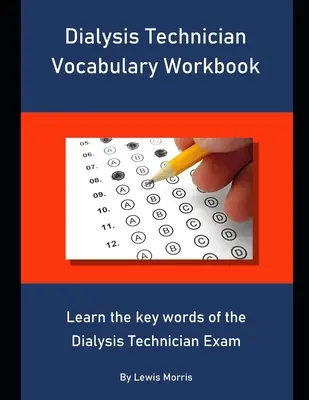 Manuel de vocabulaire pour les techniciens de dialyse : Apprendre les mots clés de l'examen de technicien en dialyse - Dialysis Technician Vocabulary Workbook: Learn the key words of the Dialysis Technician Exam