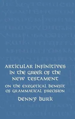 L'infinitif articulé dans le grec du Nouveau Testament : Les avantages exégétiques de la précision grammaticale - Articular Infinitives in the Greek of the New Testament: On the Exegetical Benefit of Grammatical Precision