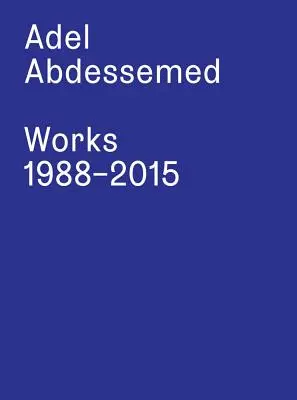 Adel Abdessemed : Œuvres 1988-2015 - Adel Abdessemed: Works 1988-2015