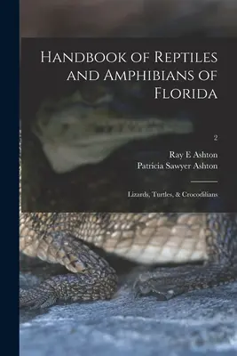 Manuel des reptiles et amphibiens de Floride : Lézards, tortues et crocodiliens ; 2 - Handbook of Reptiles and Amphibians of Florida: Lizards, Turtles, & Crocodilians; 2