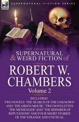 La collection de romans surnaturels et étranges de Robert W. Chambers : Volume 2 - comprenant deux romans : 