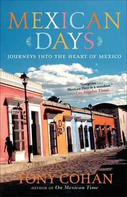 Jours mexicains : Voyages au cœur du Mexique - Mexican Days: Journeys into the Heart of Mexico