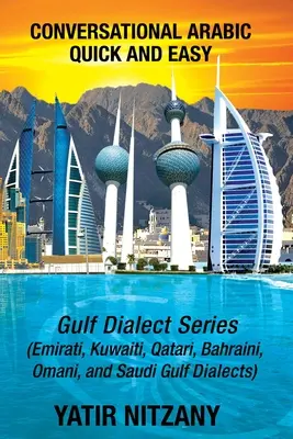 Conversation rapide et facile en arabe : Série du Golfe ; dialectes arabes émirati, saoudien du Golfe, qatari, koweïtien, bahreïni et omanais. - Conversational Arabic Quick and Easy: Gulf Series; Emirati, Saudi Gulf Dialect, Qatari, Kuwaiti, Bahraini, Omani Arabic Dialects