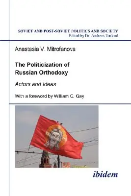 La politisation de l'orthodoxie russe. Acteurs et idées - The Politicization of Russian Orthodoxy. Actors and Ideas