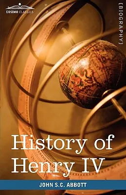 Histoire d'Henri IV, roi de France et de Navarre : Les créateurs de l'histoire - History of Henry IV, King of France and Navarre: Makers of History