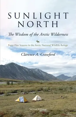 Sunlight North : Quarante-cinq saisons dans la réserve naturelle nationale de l'Arctique - Sunlight North: Forty-Five Seasons in the Arctic National Wildlife Refuge