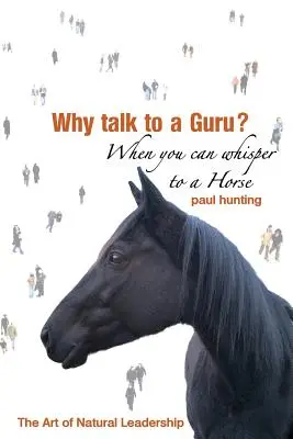 L'art du leadership authentique. Pourquoi parler à un gourou ? Quand on peut chuchoter à un cheval - Art of Authentic Leadership. Why Talk to a Guru? When You Can Whisper to a Horse