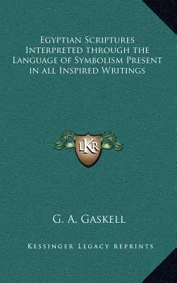 Les écritures égyptiennes interprétées à travers le langage du symbolisme présent dans tous les écrits inspirés - Egyptian Scriptures Interpreted through the Language of Symbolism Present in all Inspired Writings