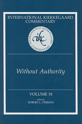 International Kierkegaard Commentary Volume 18 : Sans autorité - International Kierkegaard Commentary Volume 18: Without Authority