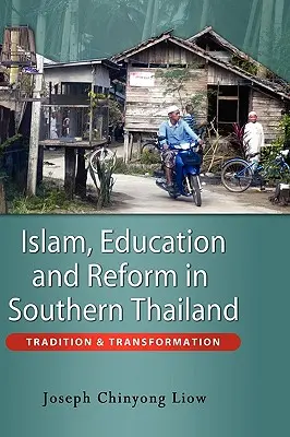 Islam, éducation et réforme dans le sud de la Thaïlande : Tradition et transformation - Islam, Education and Reform in Southern Thailand: Tradition and Transformation