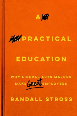 Une éducation pratique : Pourquoi les diplômés en arts libéraux sont d'excellents employés - A Practical Education: Why Liberal Arts Majors Make Great Employees