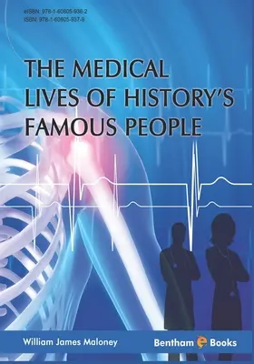 Vies médicales des personnages célèbres de l'histoire - Medical Lives of History's Famous People