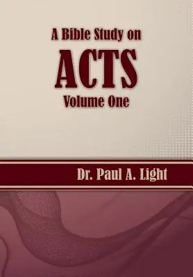 Étude biblique sur les Actes des Apôtres, volume 1 - A Bible Study on Acts, Volume One
