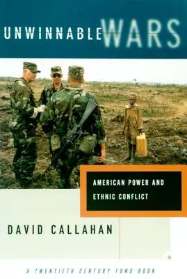 Les guerres impossibles à gagner : la puissance américaine et les conflits ethniques - Unwinnable Wars: American Power and Ethnic Conflict