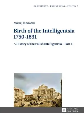 Naissance de l'Intelligentsia - 1750-1831 : A History of the Polish Intelligentsia - Part 1, édité par Jerzy Jedlicki - Birth of the Intelligentsia - 1750-1831: A History of the Polish Intelligentsia - Part 1, edited by Jerzy Jedlicki